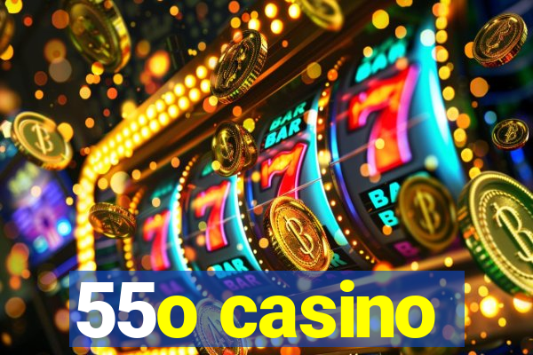 55o casino